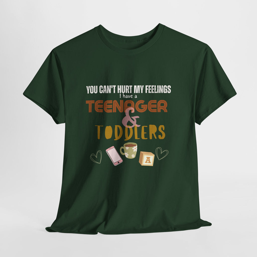 You Can’t Hurt My Feelings I Have a Teenager and Toddlers T‑Shirt — Funny Mom Life Parenting Tee