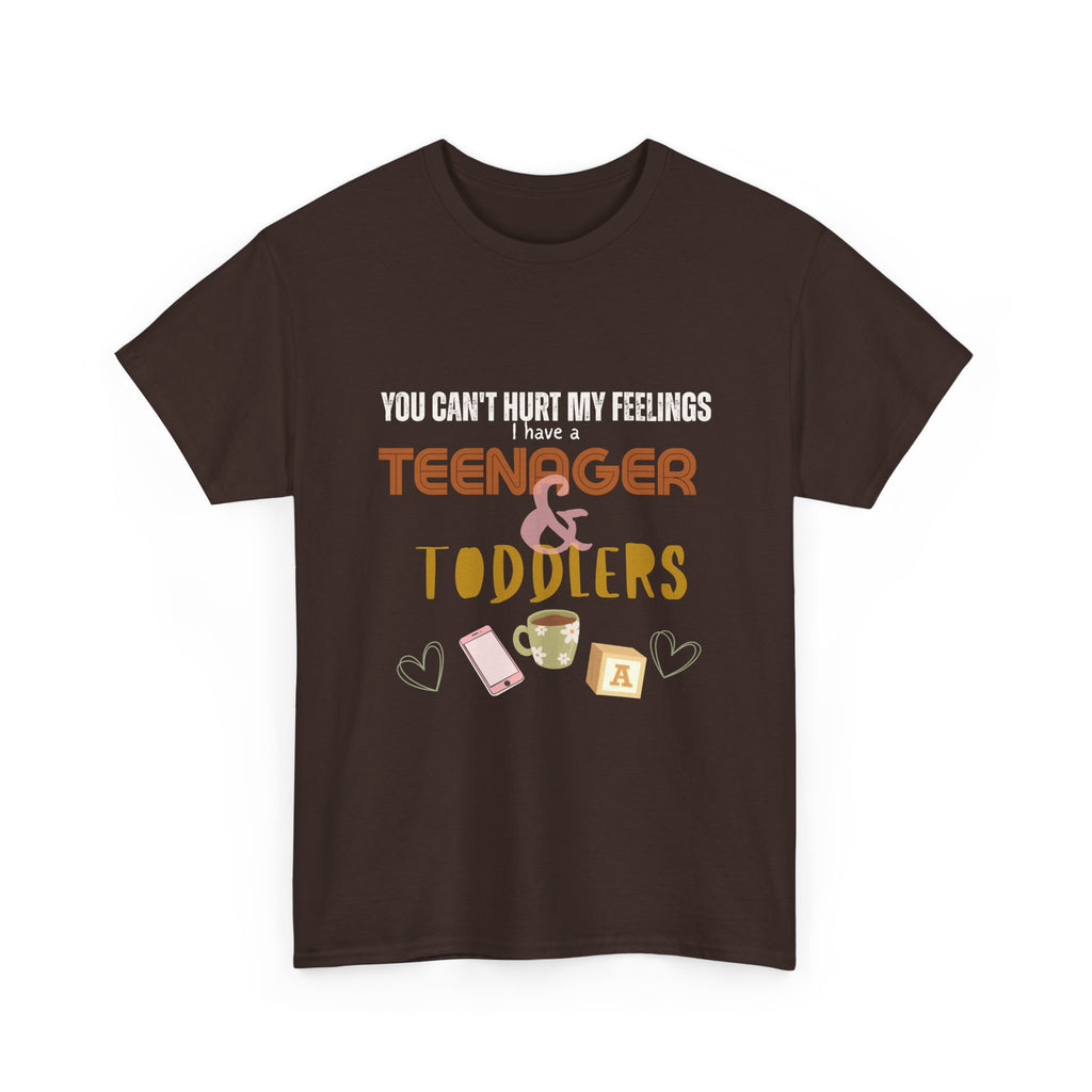 You Can’t Hurt My Feelings I Have a Teenager and Toddlers T‑Shirt — Funny Mom Life Parenting Tee