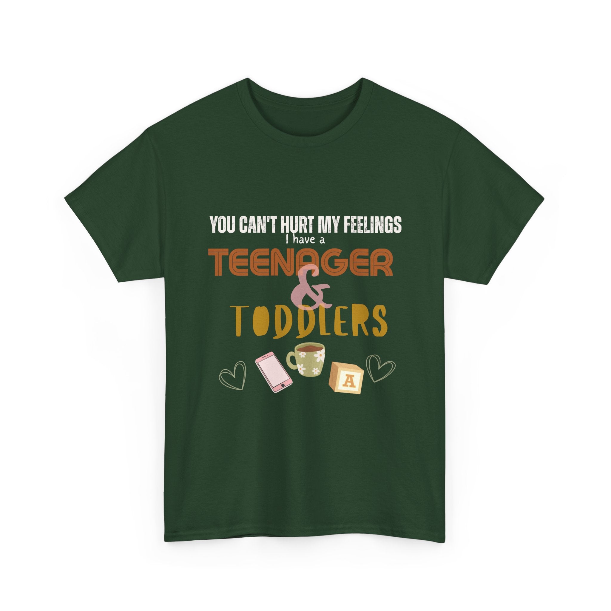You Can’t Hurt My Feelings I Have a Teenager and Toddlers T‑Shirt — Funny Mom Life Parenting Tee
